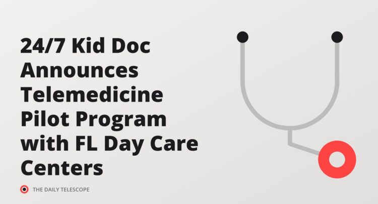 24/7 Kid Doc Announces Telemedicine Pilot Program with FL Day Care Centers
