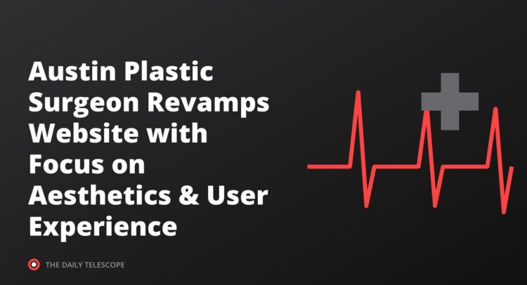Austin Plastic Surgeon Revamps Website with Focus on Aesthetics & User Experience