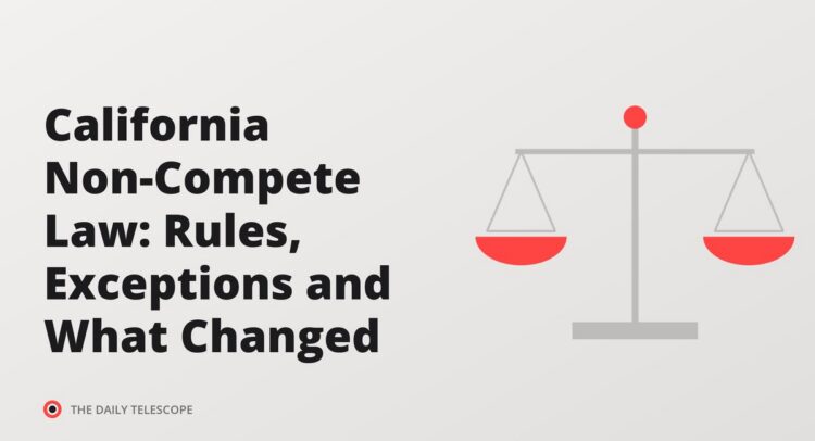 California Non-Compete Law: Rules, Exceptions and What Changed