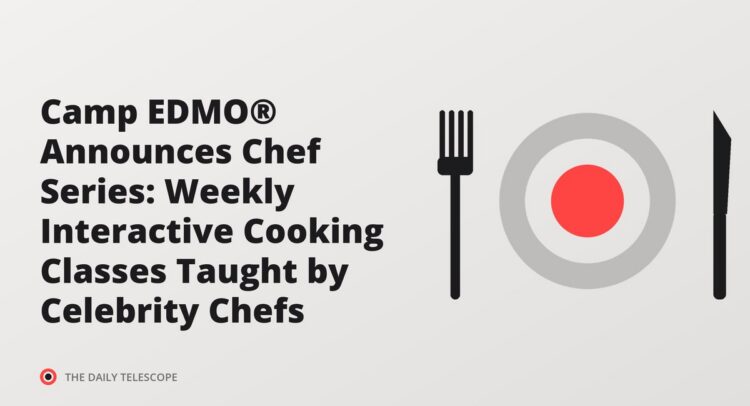 Camp EDMO® Announces Chef Series: Weekly Interactive Cooking Classes Taught by Celebrity Chefs