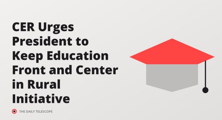 CER Urges President to Keep Education Front and Center in Rural Initiative