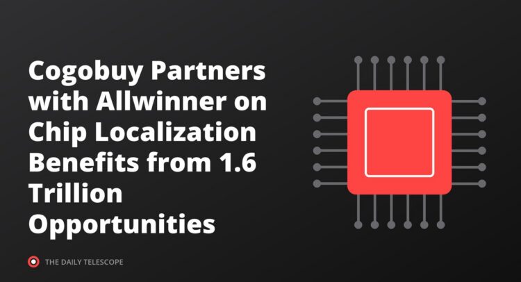 Cogobuy Partners with Allwinner on Chip Localization Benefits from 1.6 Trillion Opportunities