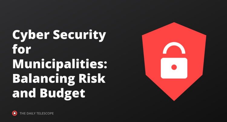 Cyber Security for Municipalities: Balancing Risk and Budget