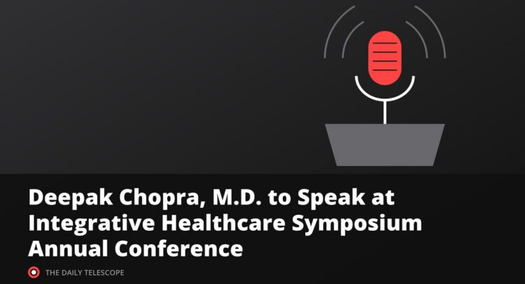 Deepak Chopra, M.D. to Speak at Integrative Healthcare Symposium Annual Conference