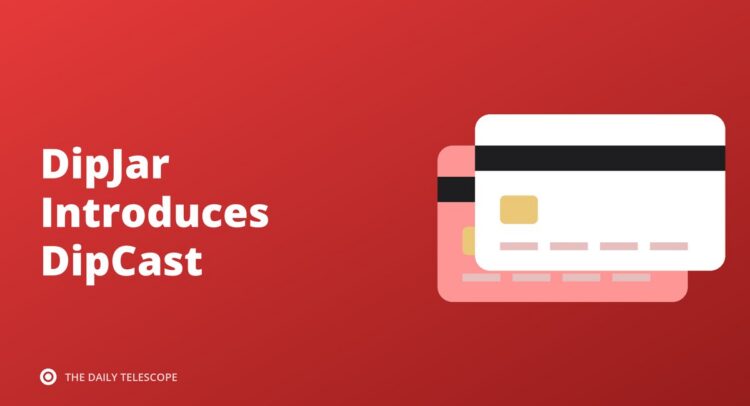 DipJar Introduces DipCast