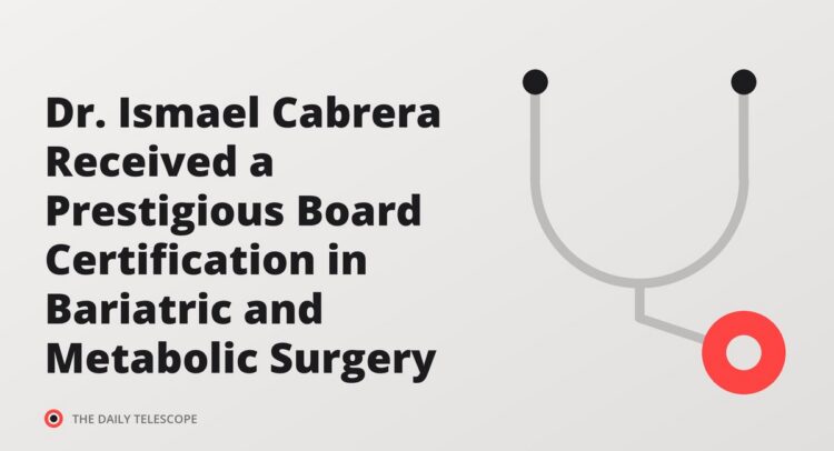Dr. Ismael Cabrera Received a Prestigious Board Certification in Bariatric and Metabolic Surgery