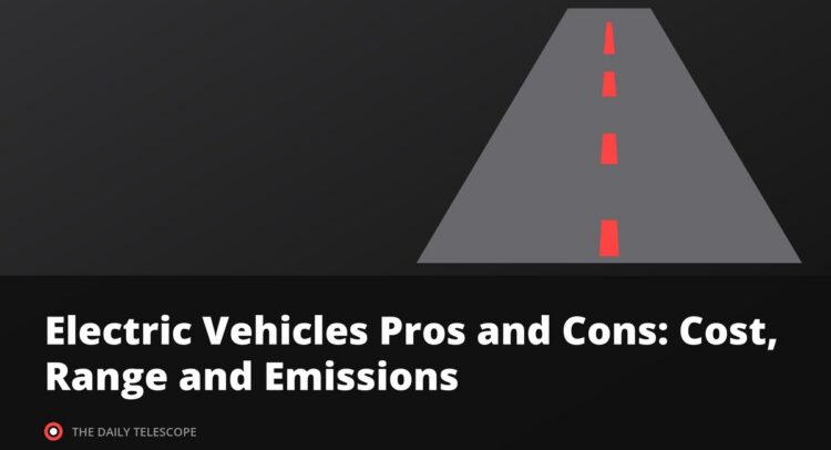 Electric Vehicles Pros and Cons: Cost, Range and Emissions