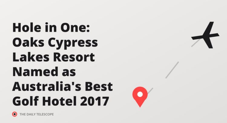 Hole in One: Oaks Cypress Lakes Resort Named as Australia's Best Golf Hotel 2017