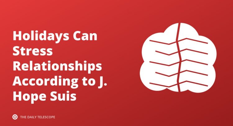 Holidays Can Stress Relationships According to J. Hope Suis
