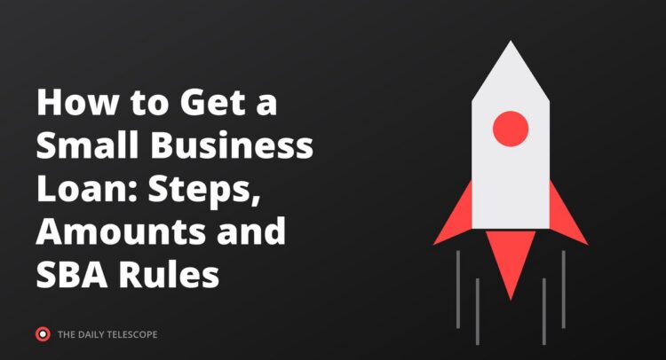 How to Get a Small Business Loan: Steps, Amounts and SBA Rules
