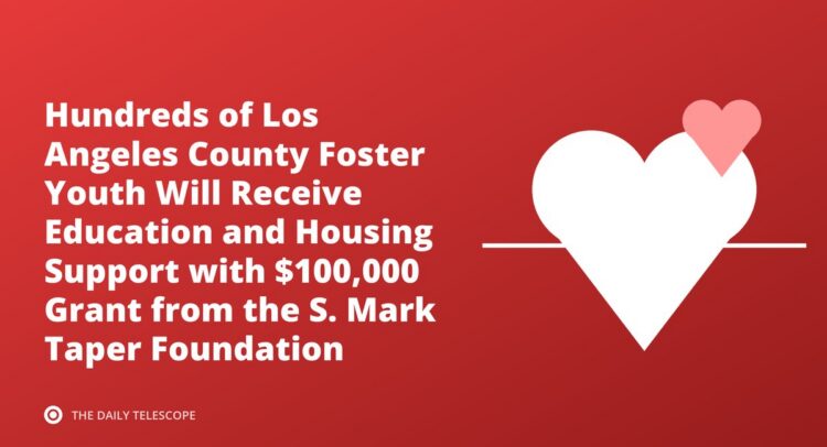 Hundreds of Los Angeles County Foster Youth Will Receive Education and Housing Support with $100,000 Grant from the…