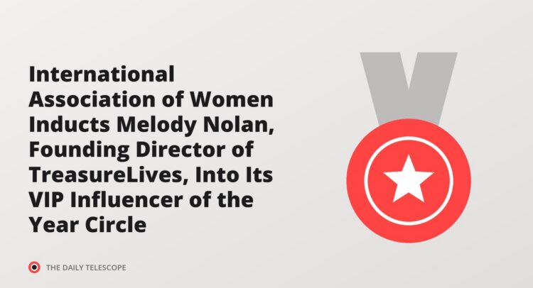 International Association of Women Inducts Melody Nolan, Founding Director of TreasureLives, Into Its VIP Influencer…
