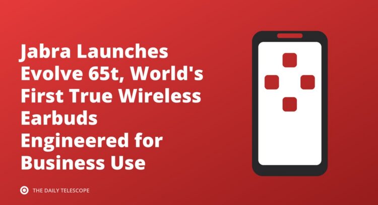 Jabra Launches Evolve 65t, World's First True Wireless Earbuds Engineered for Business Use