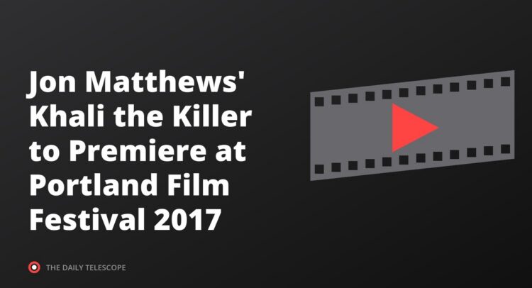 Jon Matthews' Khali the Killer to Premiere at Portland Film Festival 2017