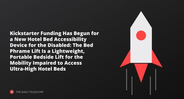 Kickstarter Funding Has Begun for a New Hotel Bed Accessibility Device for the Disabled: The Bed Phrame Lift Is a…