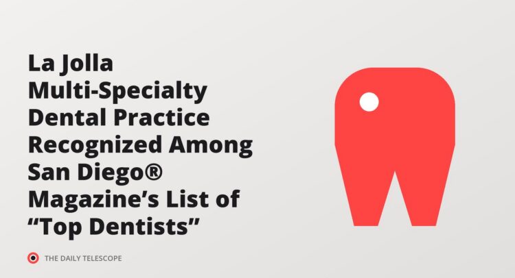 La Jolla Multi-Specialty Dental Practice Recognized Among San Diego® Magazine’s List of “Top Dentists”