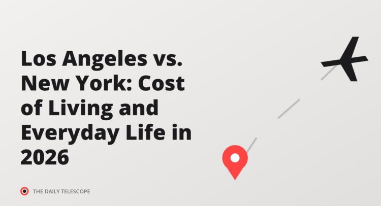 Los Angeles vs. New York: Cost of Living and Everyday Life in 2026