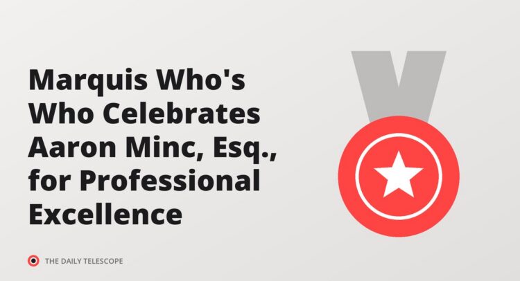 Marquis Who's Who Celebrates Aaron Minc, Esq., for Professional Excellence
