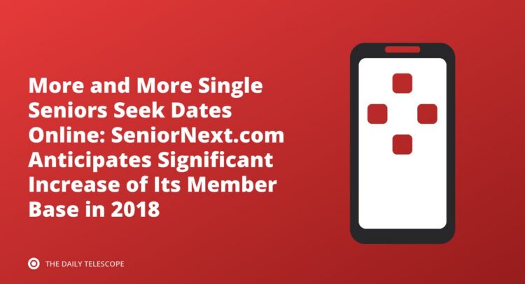 More and More Single Seniors Seek Dates Online: SeniorNext.com Anticipates Significant Increase of Its Member Base…