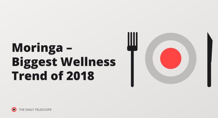 Moringa – Biggest Wellness Trend of 2018