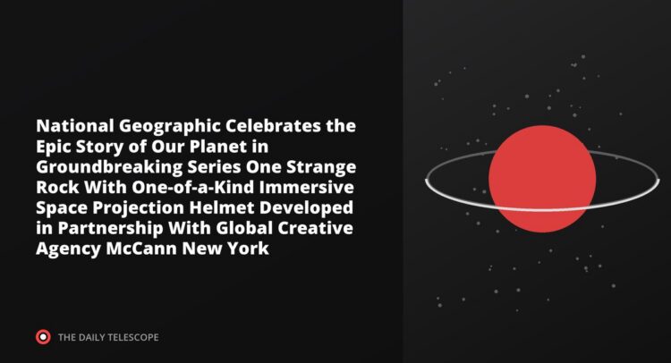 National Geographic Celebrates the Epic Story of Our Planet in Groundbreaking Series One Strange Rock With…