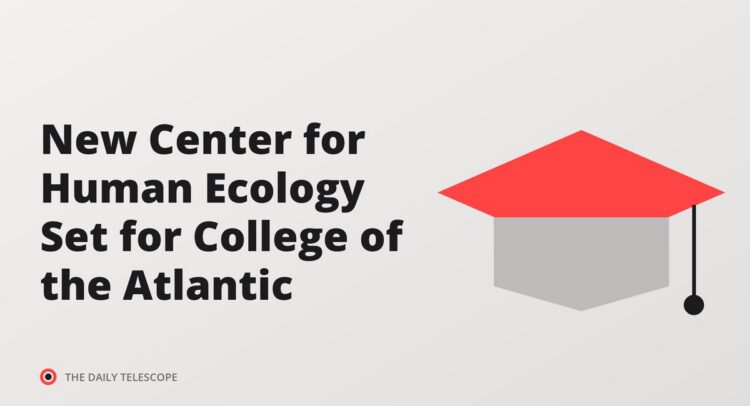 New Center for Human Ecology Set for College of the Atlantic