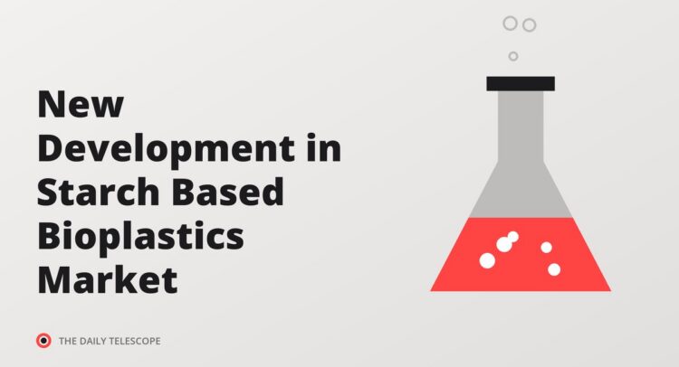 New Development in Starch Based Bioplastics Market