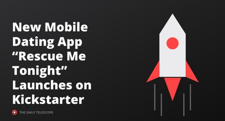 New Mobile Dating App “Rescue Me Tonight” Launches on Kickstarter