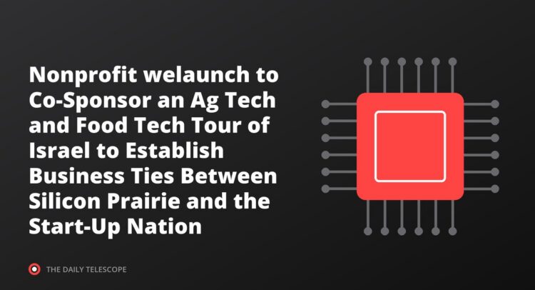 Nonprofit welaunch to Co-Sponsor an Ag Tech and Food Tech Tour of Israel to Establish Business Ties Between Silicon…