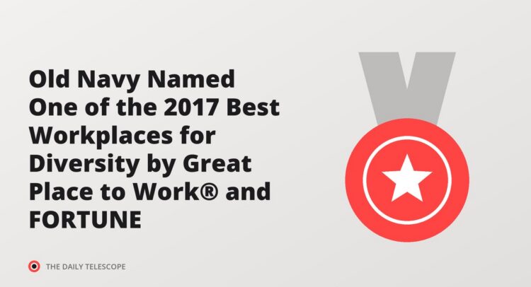 Old Navy Named One of the 2017 Best Workplaces for Diversity by Great Place to Work® and FORTUNE