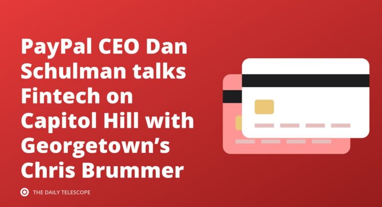 PayPal CEO Dan Schulman talks Fintech on Capitol Hill with Georgetown’s Chris Brummer