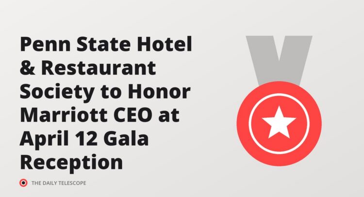 Penn State Hotel & Restaurant Society to Honor Marriott CEO at April 12 Gala Reception