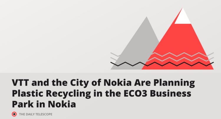 VTT and the City of Nokia Are Planning Plastic Recycling in the ECO3 Business Park in Nokia