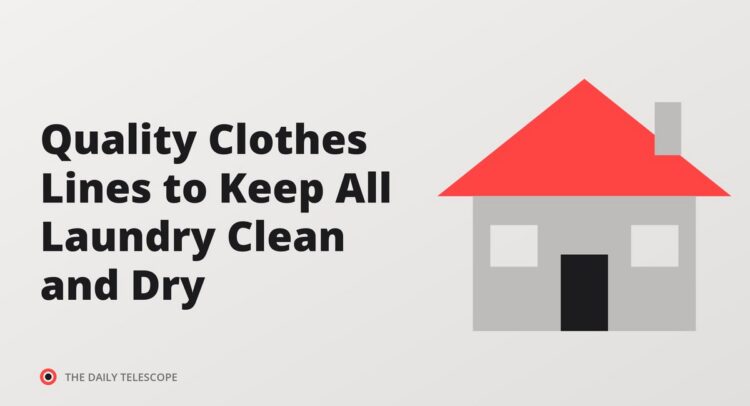 Quality Clothes Lines to Keep All Laundry Clean and Dry