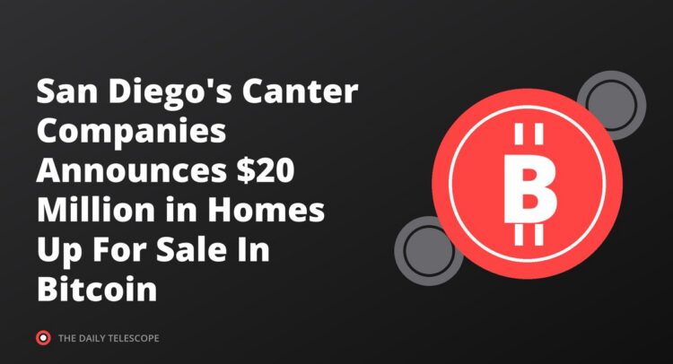 San Diego's Canter Companies Announces $20 Million in Homes Up For Sale In Bitcoin
