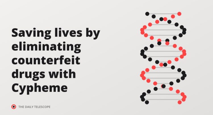 Saving lives by eliminating counterfeit drugs with Cypheme
