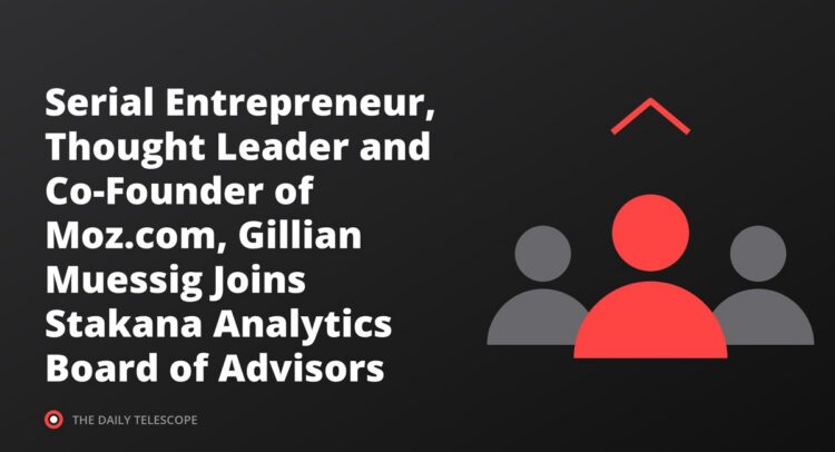 Serial Entrepreneur, Thought Leader and Co-Founder of Moz.com, Gillian Muessig Joins Stakana Analytics Board of Advisors