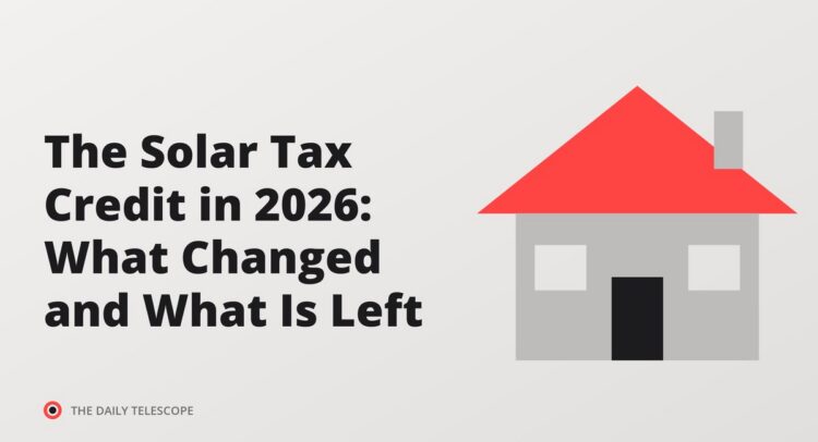 The Solar Tax Credit in 2026: What Changed and What Is Left