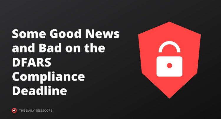 Some Good News and Bad on the DFARS Compliance Deadline