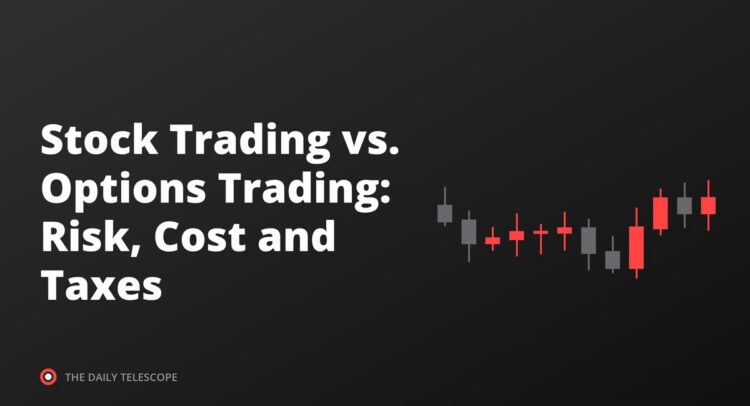 Stock Trading vs. Options Trading: Risk, Cost and Taxes