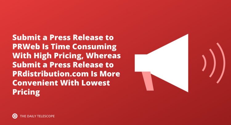 Submit a Press Release to PRWeb Is Time Consuming With High Pricing, Whereas Submit a Press Release to…