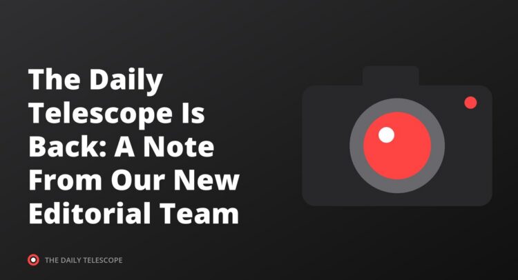 The Daily Telescope Is Back: A Note From Our New Editorial Team
