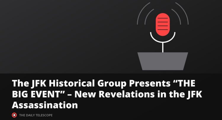 The JFK Historical Group Presents “THE BIG EVENT” – New Revelations in the JFK Assassination