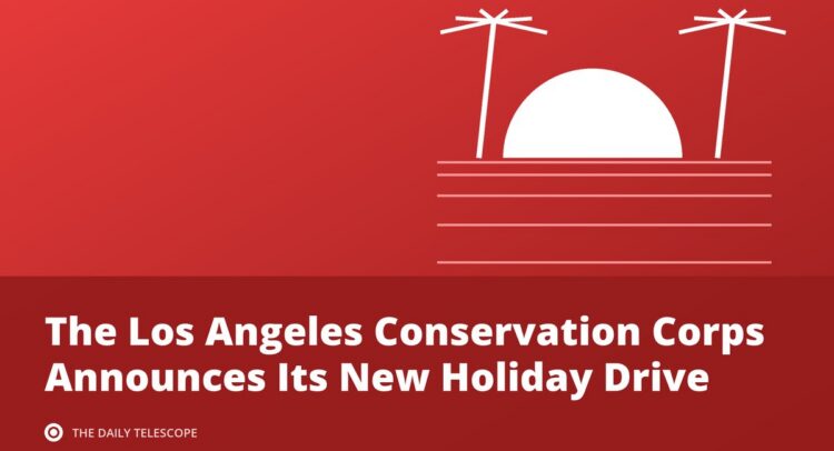 The Los Angeles Conservation Corps Announces Its New Holiday Drive