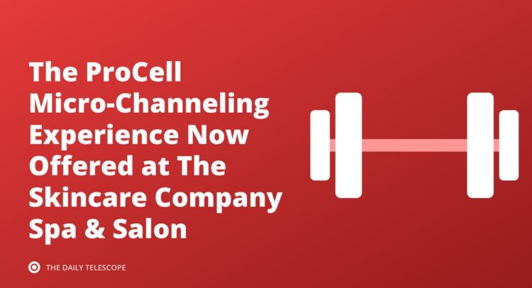 The ProCell Micro-Channeling Experience Now Offered at The Skincare Company Spa & Salon