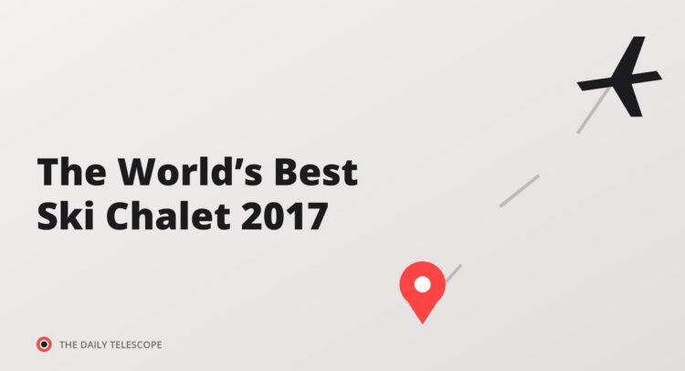 The World’s Best Ski Chalet 2017