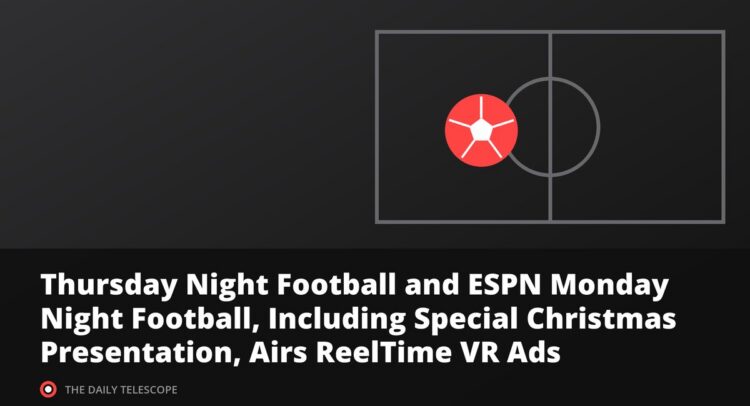 Thursday Night Football and ESPN Monday Night Football, Including Special Christmas Presentation, Airs ReelTime VR Ads