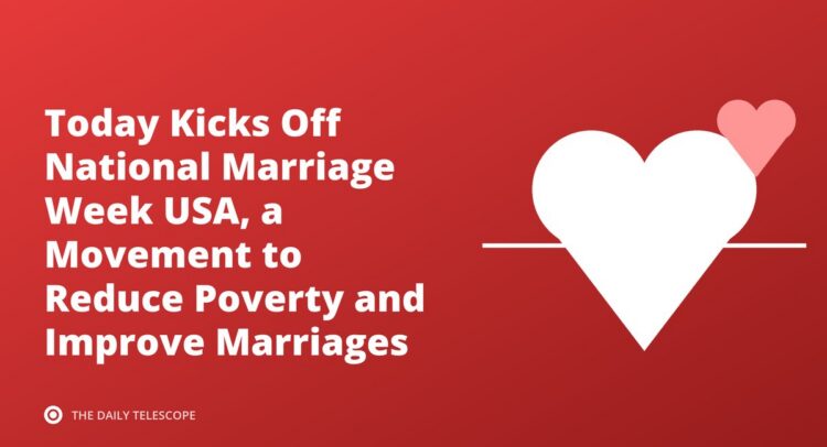 Today Kicks Off National Marriage Week USA, a Movement to Reduce Poverty and Improve Marriages