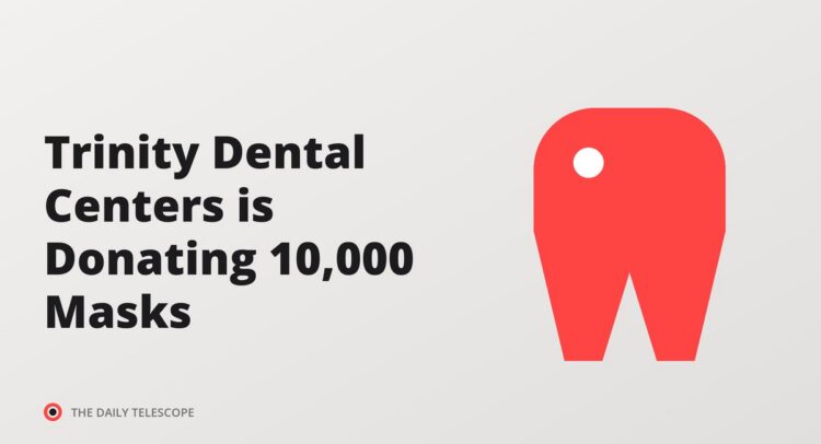 Trinity Dental Centers is Donating 10,000 Masks