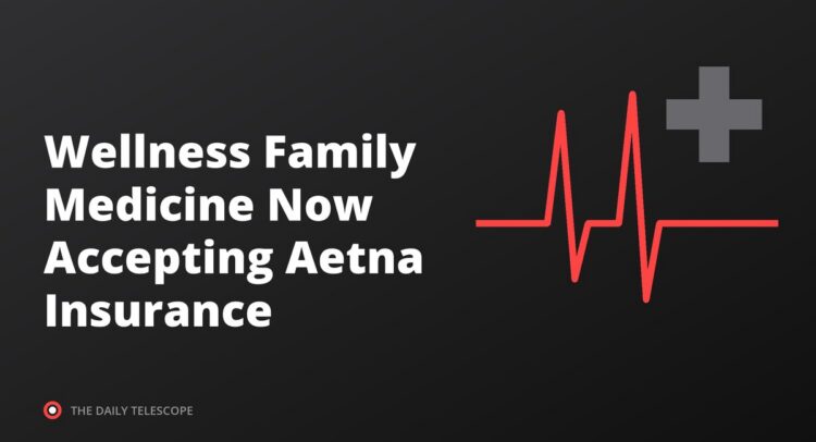 Wellness Family Medicine Now Accepting Aetna Insurance